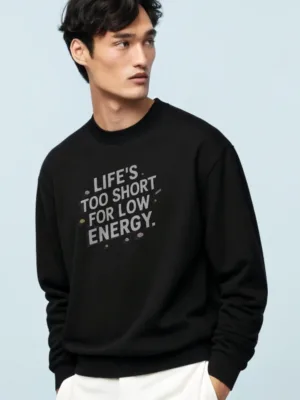 Unisex Black Life's Too Short for Low Energy Sweatshirt